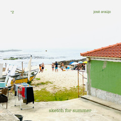 Sketch for Summer #2 w/ José Araújo (02/08/2024)