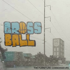 The Furniture Connoisseurs - Gross Ball
