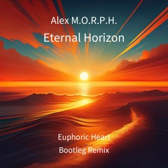 Alex M.O.R.P.H. - Eternal Horizon (Euphoric Heart Bootleg Remix) [Free Download]