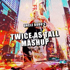 Twice As Tall Mix by @UNCLE_BUBU & @BURNABOY