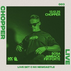 Chopper Live 003 - NX, Newcastle (13.12.25)