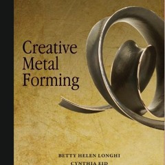 Access [KINDLE PDF EBOOK EPUB] Creative Metal Forming by  Betty Helen Longhi,Cynthia Eid,Tim McCeigh