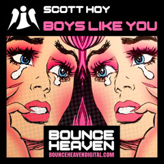 Scott Hoy - Boys Like You OUT NOW ON BOUNCE HEAVEN CLICK BUY