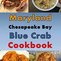 View EPUB KINDLE PDF EBOOK Maryland Chesapeake Bay Blue Crab Cookbook: Maryland Crab