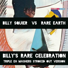 Billy Squier vs Rare Earth - Billy's Rare Celebration (Triple Eh Mashers Stroked Out Version)