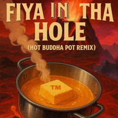 Fiya In Tha Hole (Hot Budda Pot Remix)