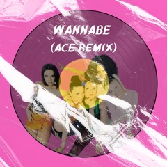 SPICE GIRLS - WANNABE (ACE Remix)