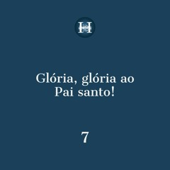 Hino 7 - Glória, glória ao Pai santo!