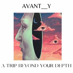 Avant  Y - A Trip Beyond Your Depth