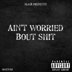 AIN'T WORRIED BOUT SHIT