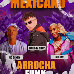 ARROCHA FUNK MEXICANO - MC GW - MC DENNY - MC DA 12 ( DJ LK da CRUZ )