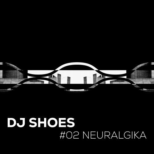 Dj Shoes - Neuralgika podcast #02