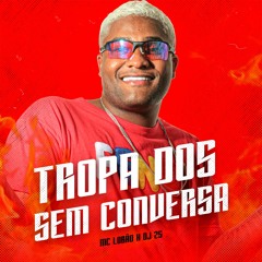 TROPA DOS SEM CONVERSA - MC LOBÃO (DJ 2S)