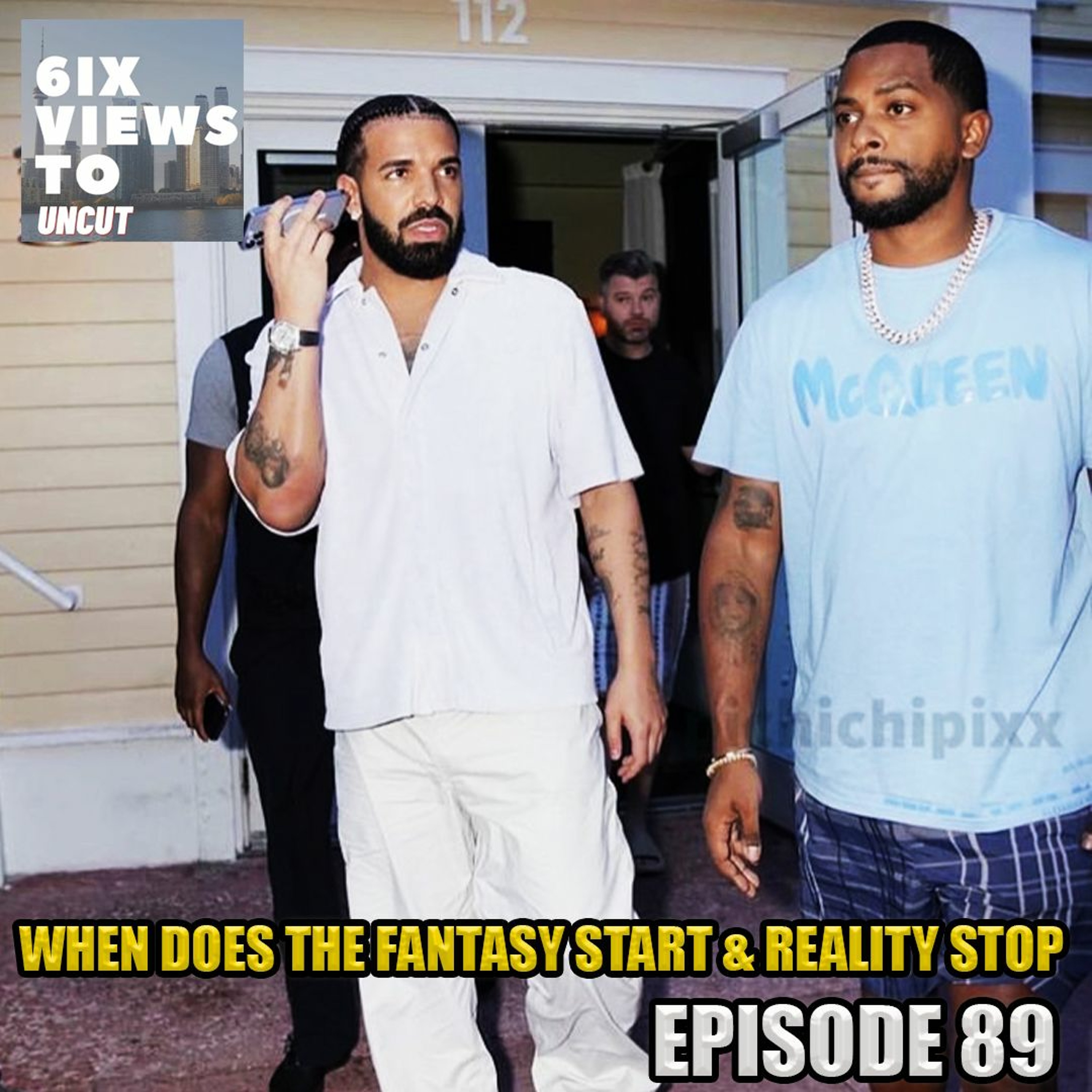 Episode 89 | When Does The Fantasy Start & Reality Stop | 6ix Views Uncut Podcast episode artwork