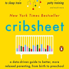 Access EBOOK 📂 Cribsheet: A Data-Driven Guide to Better, More Relaxed Parenting, fro