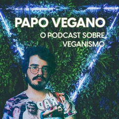 Papo Vegano #1 - Entendendo o Veganismo