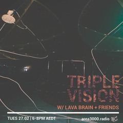 Triple Vision 27.02.24 w Lava Brain [area3000.radio]