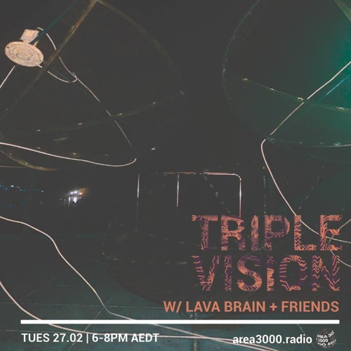'Triple Vision' 27.02.24 w Lava Brain [area3000.radio]
