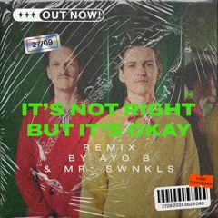 It’s Not Right But It’s Okay ( MR SWNKLS X AYO B Remix )