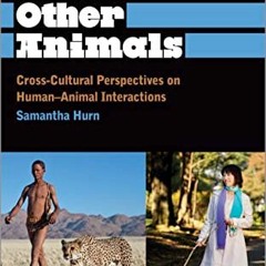 Access PDF 💕 Humans and Other Animals: Cross-Cultural Perspectives on Human-Animal I