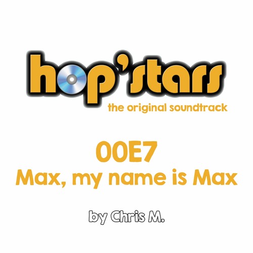 00E7 : Max, my name is Max