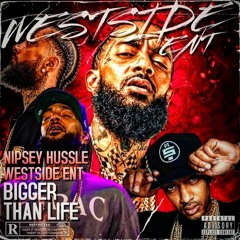 Nipsey Hussle - Bigger Than Life (Westside Ent Mix)