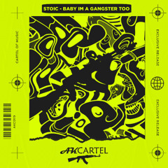 Stoic - Baby Im a Gangster Too  (Original Mix) [AK CARTEL]