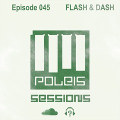 POLEIS SESSIONS - Episode 046 Guestmix FLASH & DASH
