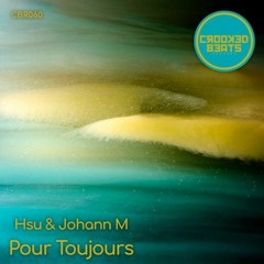 Hsu & Johann M - Pour Toujours (Original Mix) [Crooked Beats] - OUT April 28