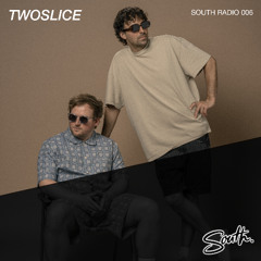 SOUTH RADIO 005 - TWOSLICE