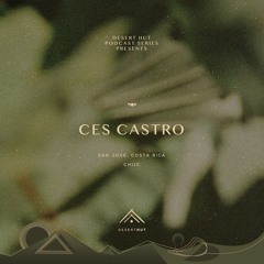 Ces Castro @ Desert Hut Podcast Series [ Chapter CX ]