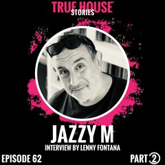 Jazzy M interviewed by Lenny Fontana for True House Stories # 062 (Part 2)