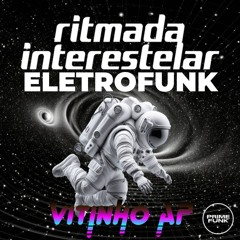 Eletrofunk - Ritmada Interestelar (Vitinho AP Remix)