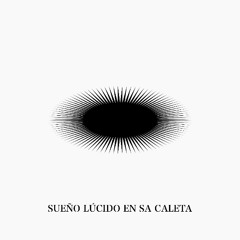 SUEÑO LÚCIDO EN SA CALETA