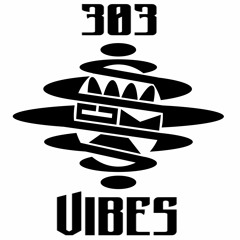 303 Vibes
