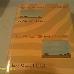 FREE PDF 📋 Starlings Laughing: A Memoir of Africa by  June Vendall Clark [EBOOK EPUB