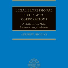 Ebook Legal Professional Privilege for Corporations: A Guide to Four Major Common Law Jurisdicti