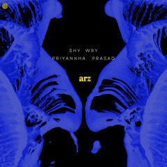 Shy Wry - Arz (ft Priyankha Prasad)