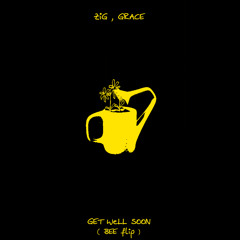 Get Well Soon (VIP) - ZiG, Grace, Y3llO (BEE Flip)