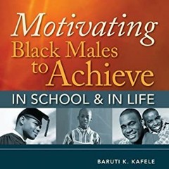DOWNLOAD KINDLE 🧡 Motivating Black Males to Achieve in School and in Life by  Baruti