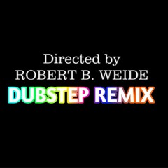 "Directed by ROBERT B. WEIDE" meme Remix