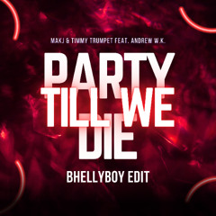 Party Till We Die (Bhellyboy Edit)