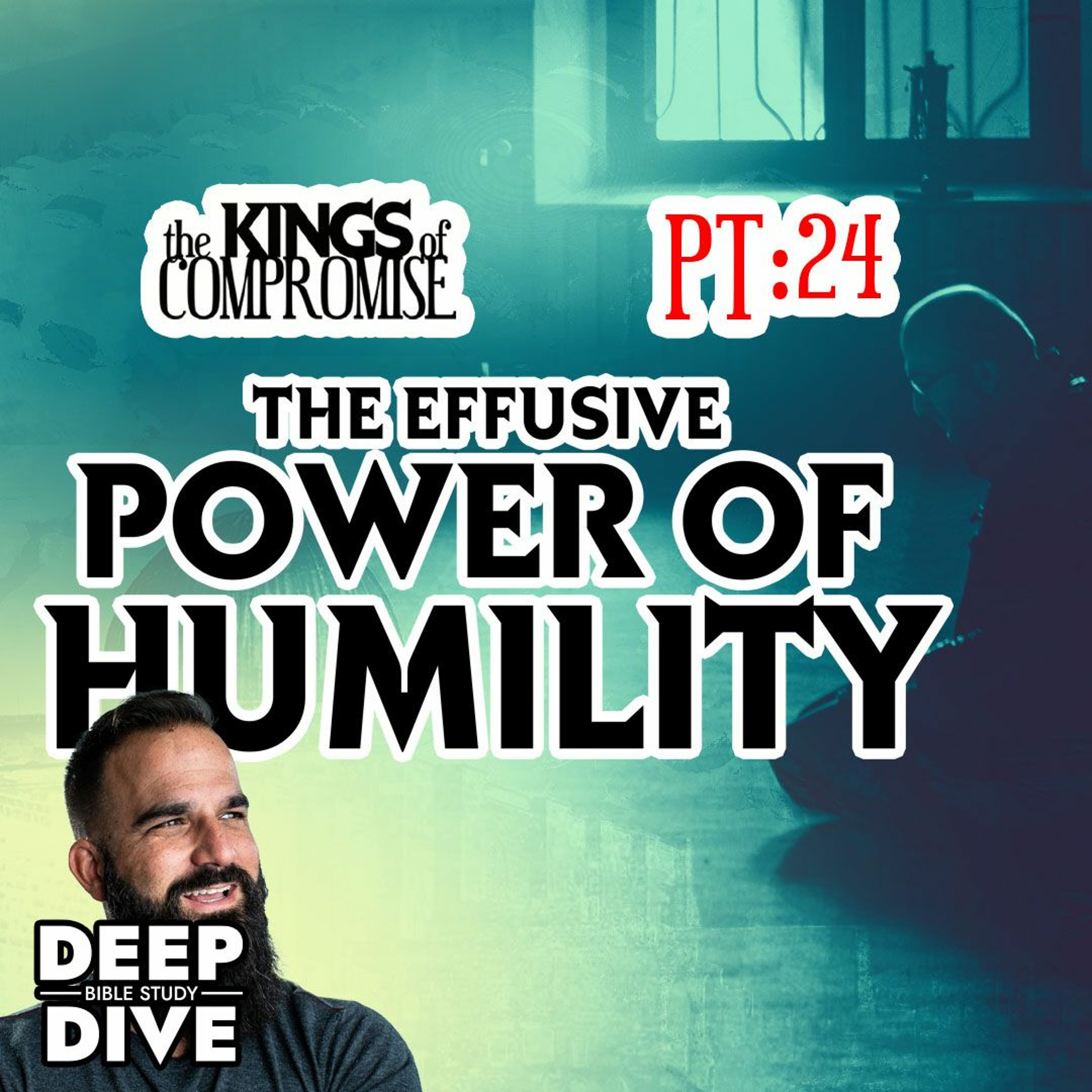 Deep Dive Bible Study | S6P24 Kings of Compromise 2 Kings 5: The Effusive Power of Humility