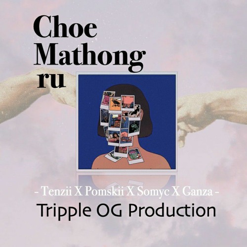 Choe MathongRu_ Tenziii x Pomskii x SomYc x Ganza Dogg_ Tog production