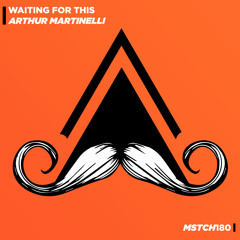 Arthur Martinelli - Waiting For This (Original Mix) [MUSTACHE CREW RECORDS]