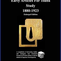 PDF/READ ❤ Early Articles For Tsuba Study 1880-1923 Enlarged Edition: A compilation of interesting