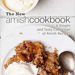 [READ] PDF 📖 The New Amish Cookbook: A Simple and Tasty Collection of Amish Recipes