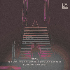 ÜNAM @ Luna the Artcrane x Bipolar Express [Burning Man 2024]