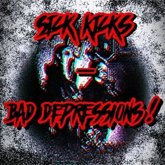 Sick Kicks, BAD DEPRESSIONS!