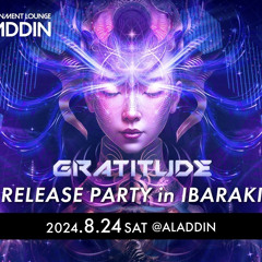 GRATITUDE RELEASEl PARTY in ALADDIN / 01:00- 02:00